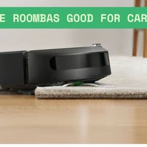 Are Roombas Good for Carpet? Understanding Performance & Limitations