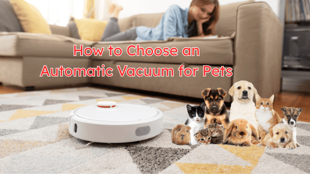 How to Choose an Automatic Vacuum for Pets: Full Guide