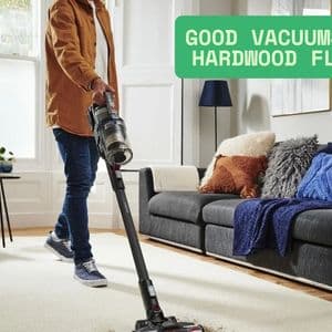 Good Vacuums for Hardwood Floors: What to Know Before You Buy