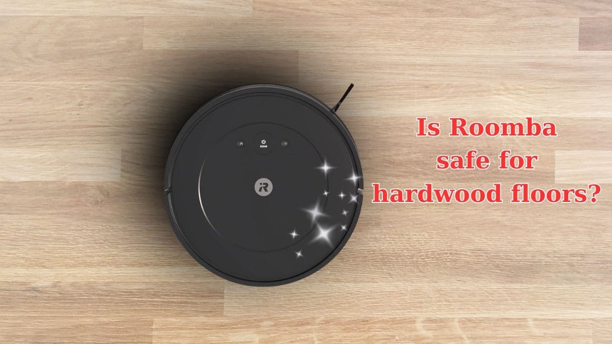 Is Roomba Safe for Hardwood Floors? What You Need to Know