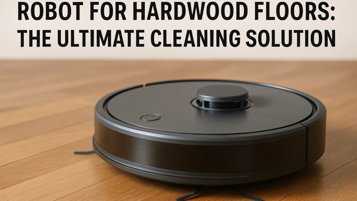 Robot for Hardwood Floors: The Ultimate Cleaning Solution