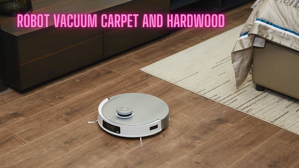 Robot Vacuum Carpet and Hardwood: Complete Guide for Efficient Cleaning