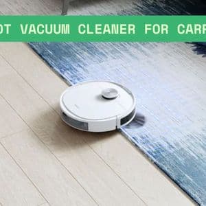How to Choose the Best Robot Vacuum Cleaner for Carpet