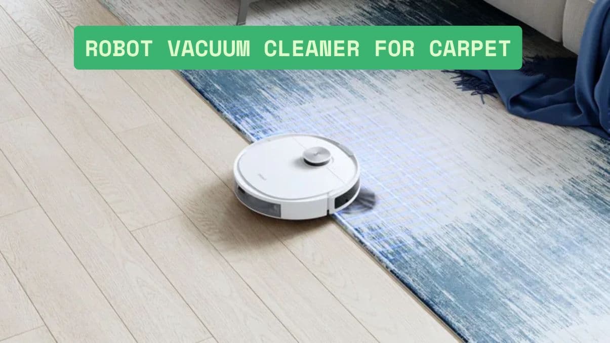 How to Choose the Best Robot Vacuum Cleaner for Carpet