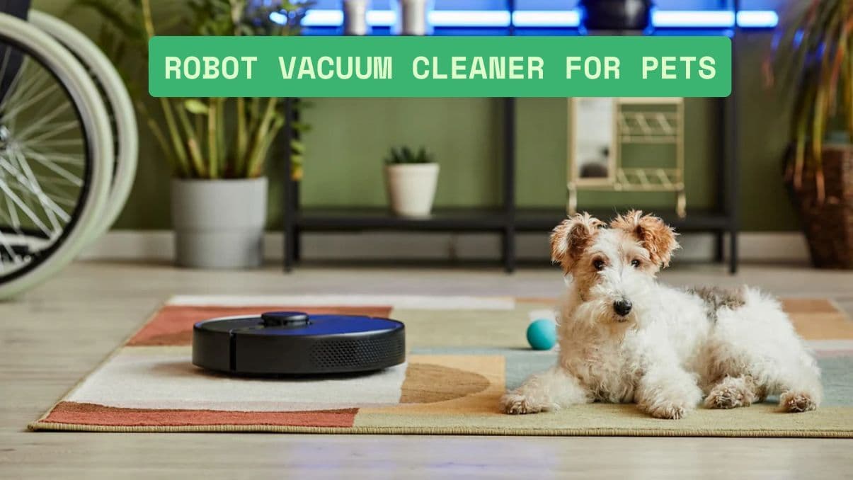 What to Know About Choosing a Robot Vacuum Cleaner for Pets
