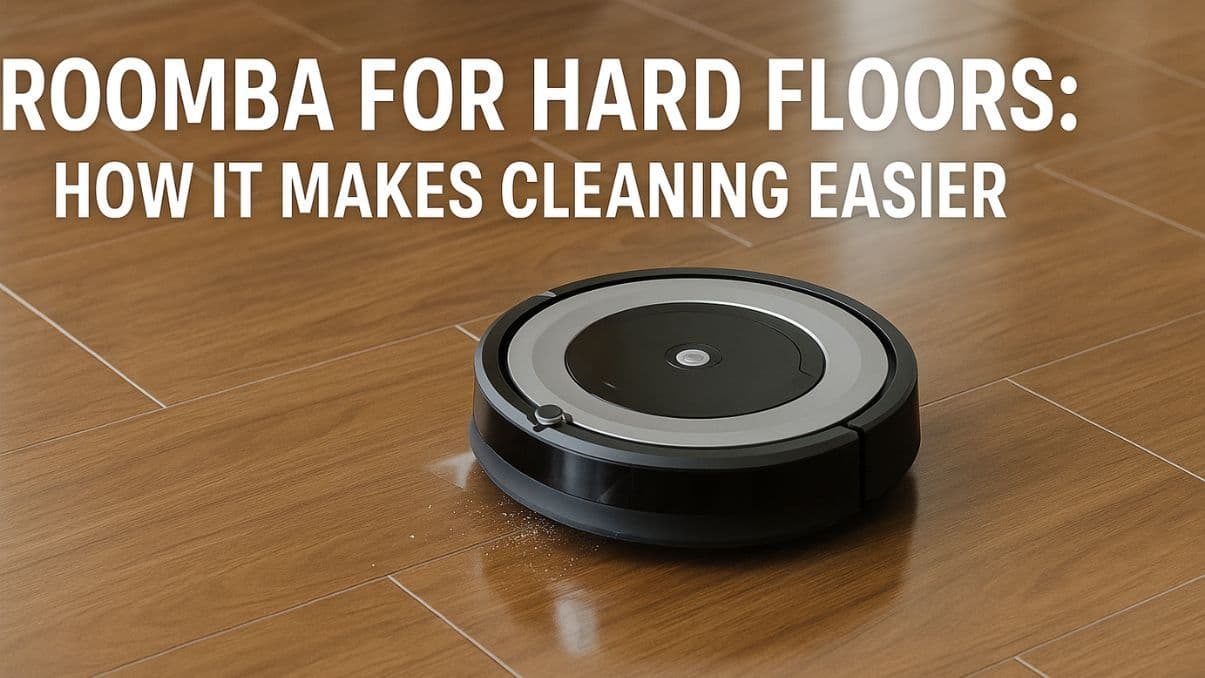Roomba for Hard Floors: How It Makes Cleaning Easier