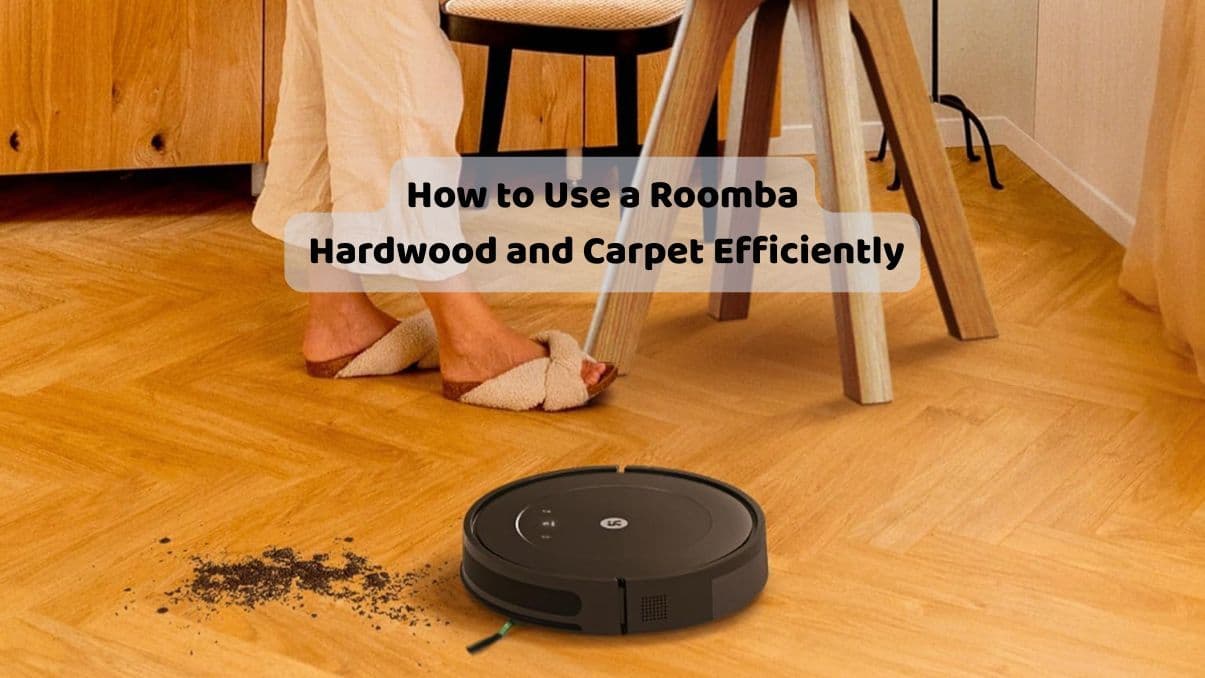 How to Use a Roomba for Hardwood and Carpet Efficiently
