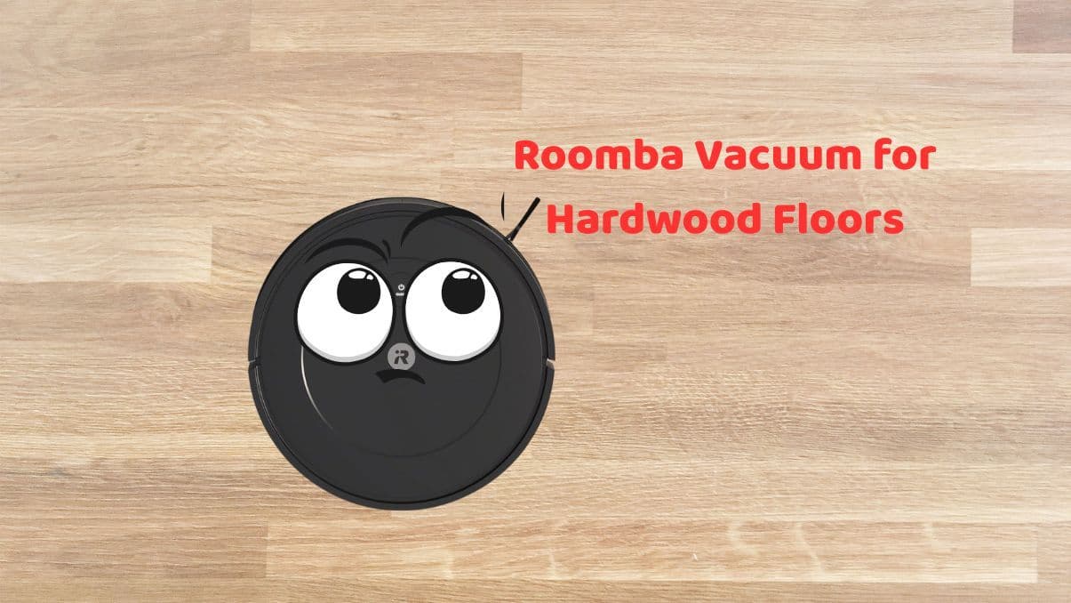Roomba Vacuum for Hardwood Floors: Buyer’s Guide