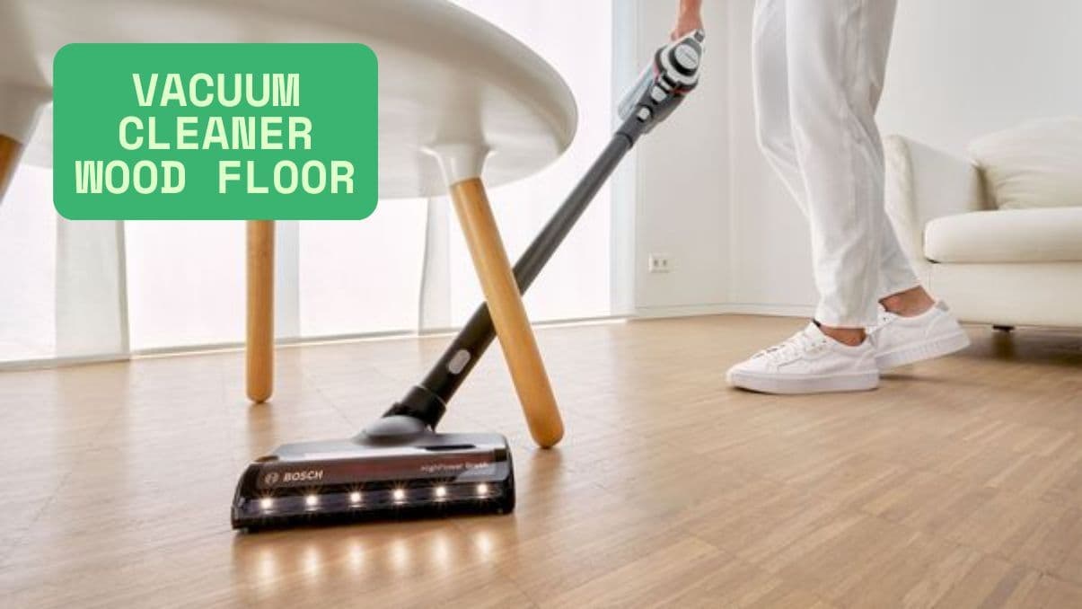 Choosing the Right Vacuum Cleaner for Wood Floor Surfaces