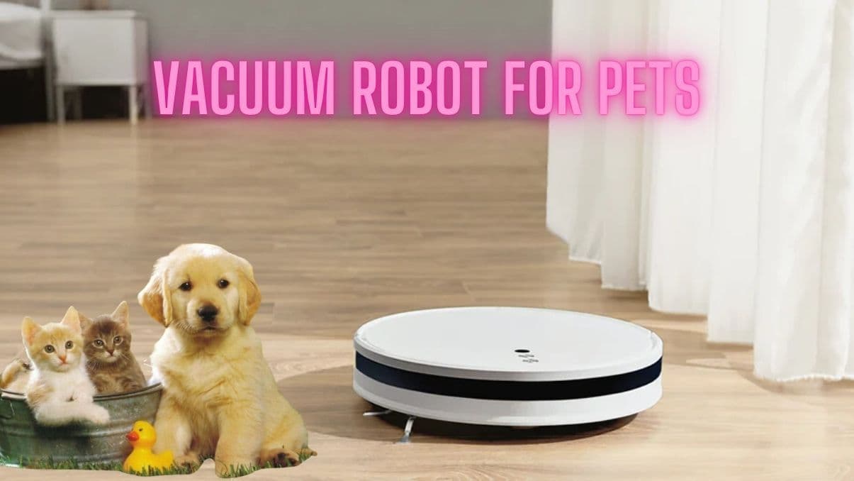 Vacuum Robot for Pets: A Complete Guide for Pet Owners