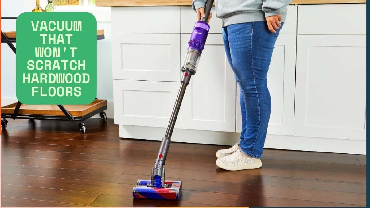 Vacuum That Won't Scratch Hardwood Floors: What You Need to Know