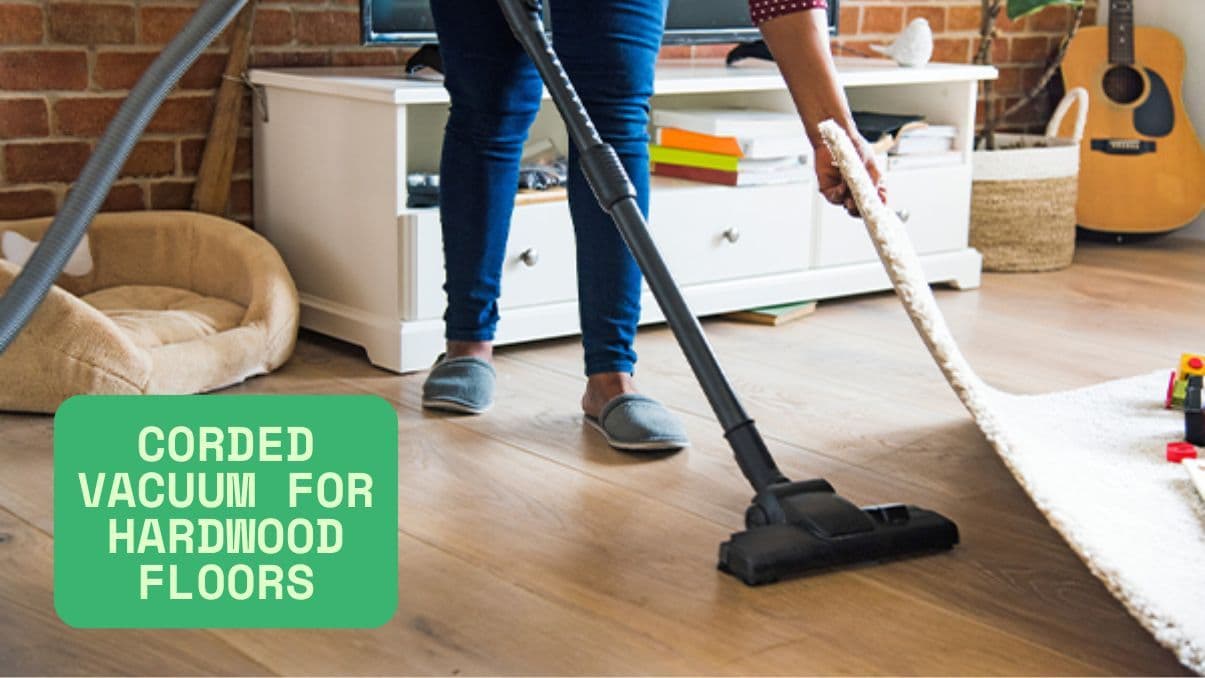 Choosing the Right Corded Vacuum for Hardwood Floors