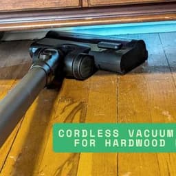 How to Choose a Cordless Vacuum Cleaner for Hardwood Floors