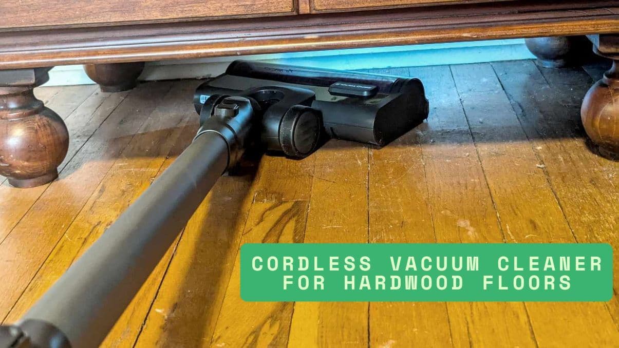 How to Choose a Cordless Vacuum Cleaner for Hardwood Floors