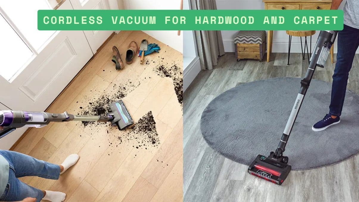 Cordless Vacuum for Hardwood and Carpet: What You Need to Know