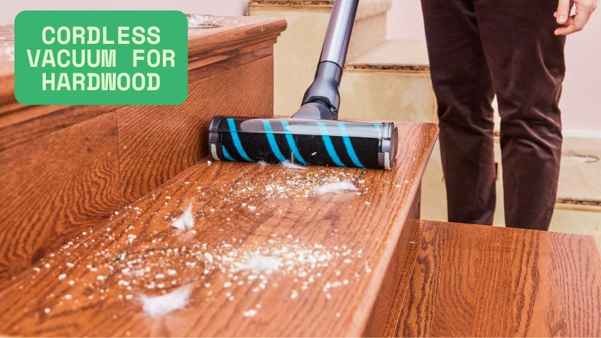 Choosing the Right Cordless Vacuum for Hardwood Floors