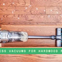Choosing Cordless Vacuums for Hardwood Floors: What You Need to Know