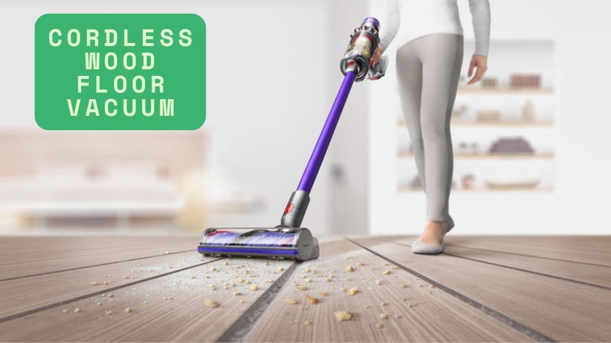 How to Choose the Best Cordless Wood Floor Vacuum for Your Home