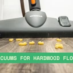 Vacuums for Hardwood Floors: What You Need to Know Before Choosing