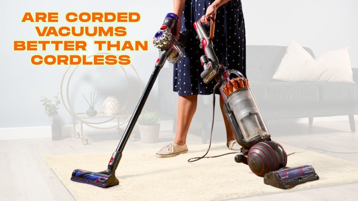 Are Corded Vacuums Better Than Cordless? Full Comparison Guide