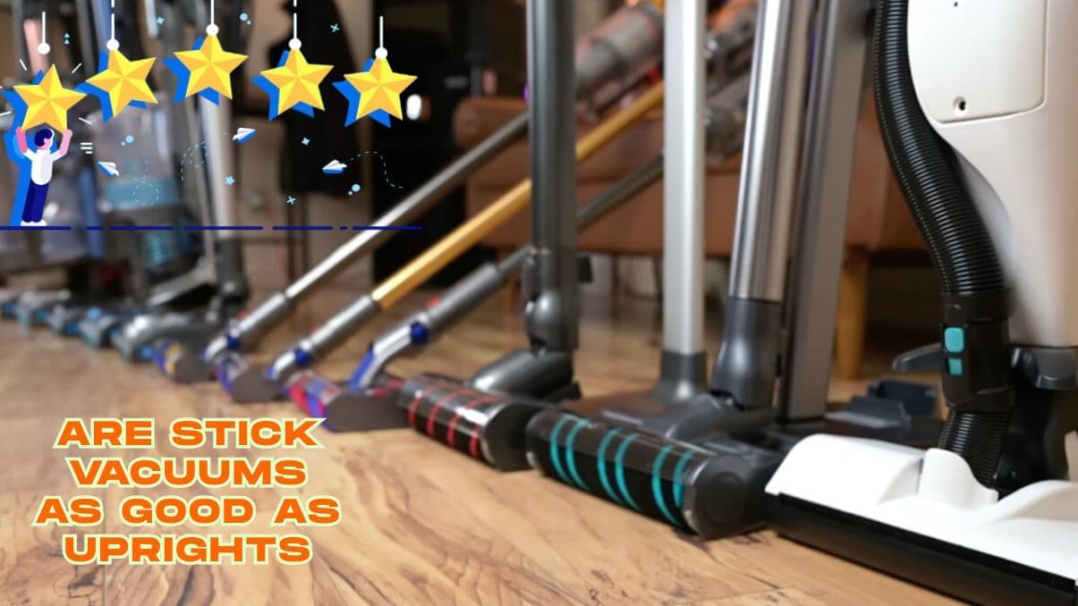 Are Stick Vacuums as Good as Uprights? A Clear Comparison Guide