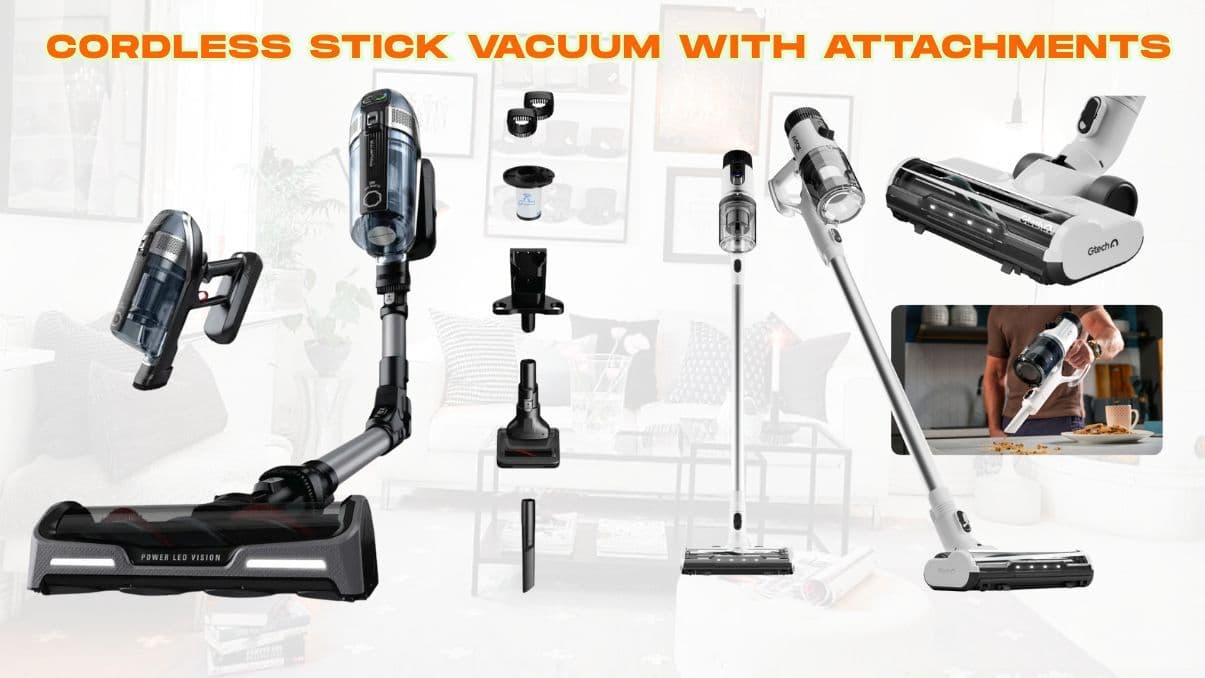 Cordless Stick Vacuum with Attachments: What You Need to Know