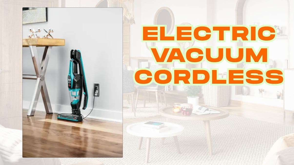 Understanding Electric Vacuum Cordless Models: A Practical Guide