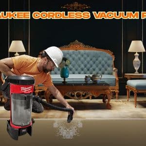 Milwaukee Cordless Vacuum Review: Features, Performance, and Usability