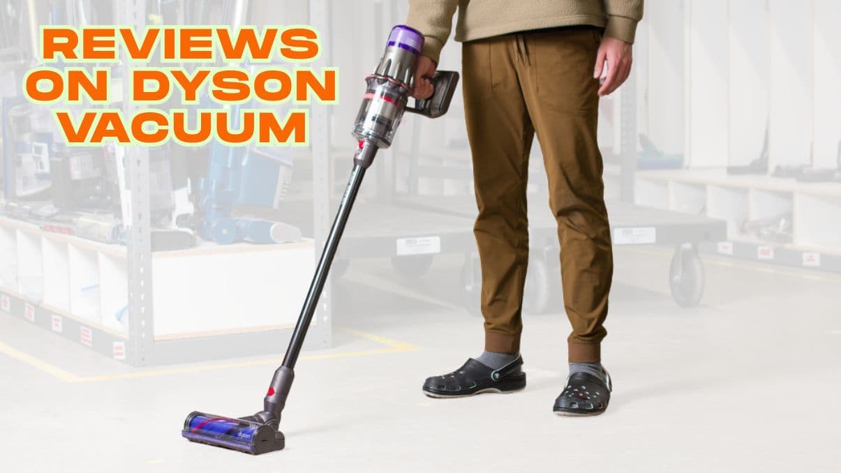 Reviews on Dyson Vacuum: What Real Users Are Saying