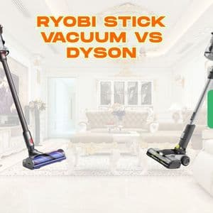Ryobi Stick Vacuum vs Dyson: Detailed Comparison and Key Differences