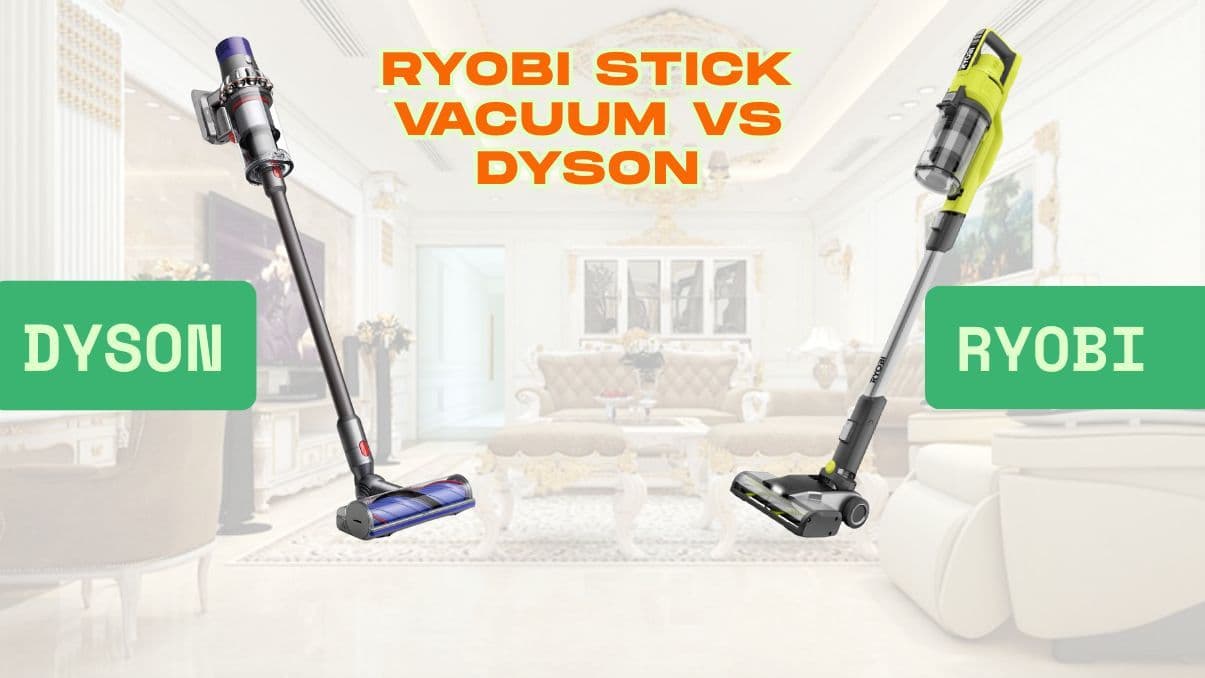 Ryobi Stick Vacuum vs Dyson: Detailed Comparison and Key Differences