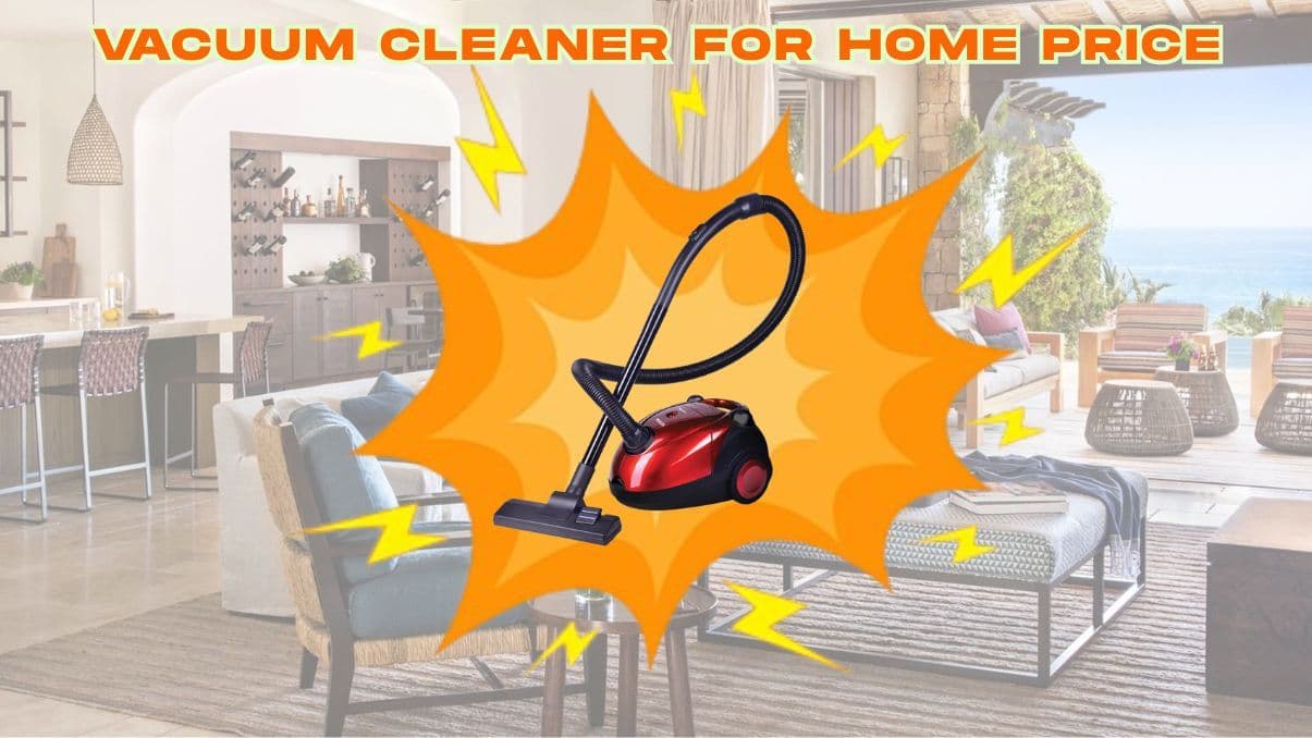 Vacuum Cleaner for Home Price Guide: Understand What Impacts Cost
