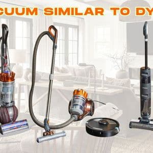 Vacuum Similar to Dyson: What to Know Before Choosing Your Next Cleaner