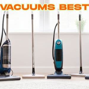 Vacuums Best: Guide to Choosing the Right Vacuum for Your Home