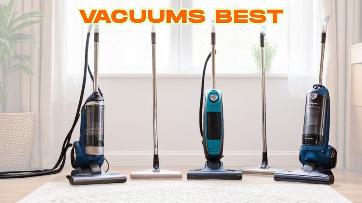 Vacuums Best: Guide to Choosing the Right Vacuum for Your Home