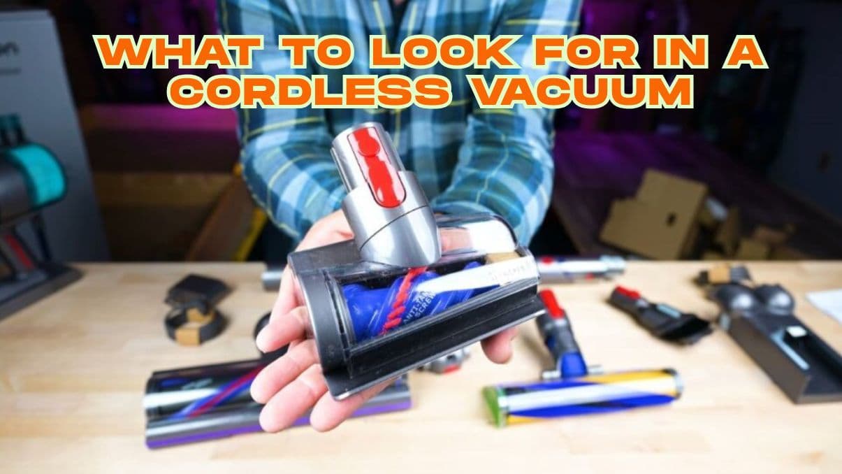 What to Look for in a Cordless Vacuum: A Clear Guide for Smart Choices