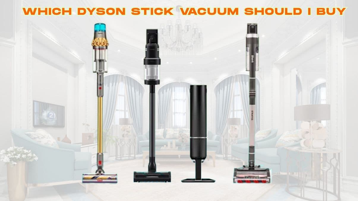 Which Dyson Stick Vacuum Should I Buy? A Practical Guide