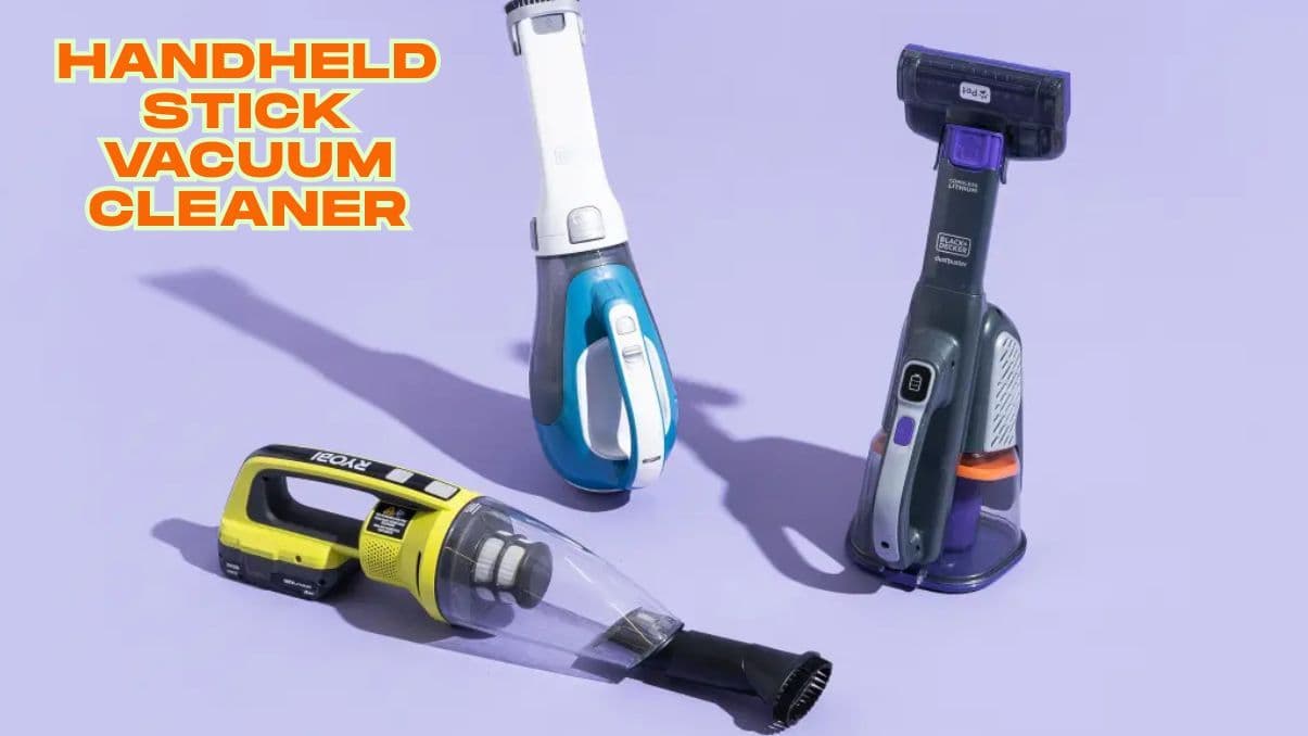 Everything About Handheld Stick Vacuum Cleaner: Pros, Use, and Care