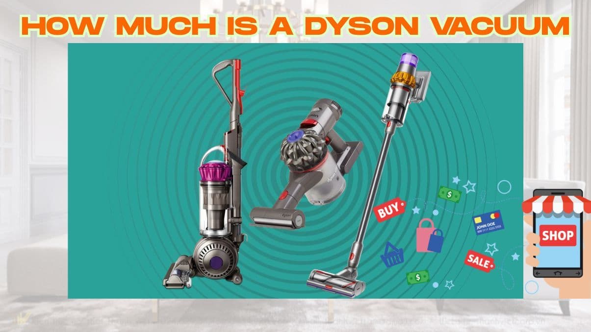 How Much Is a Dyson Vacuum? A Complete Price Breakdown