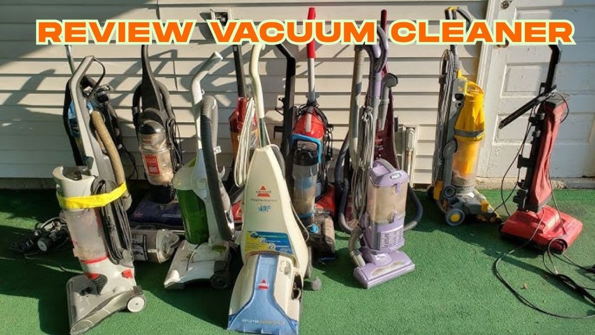 Comprehensive Guide to Review Vacuum Cleaner Features and Performance