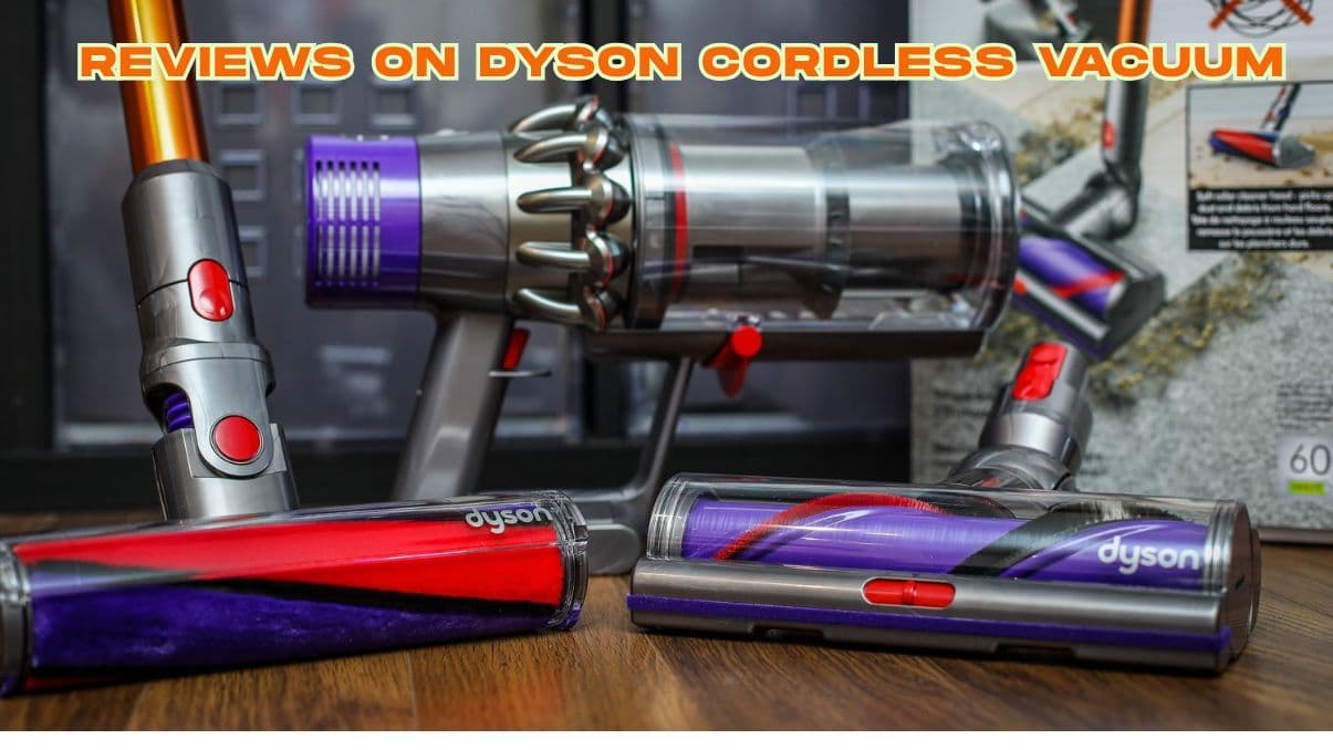 Reviews on Dyson Cordless Vacuum: A Comprehensive Breakdown
